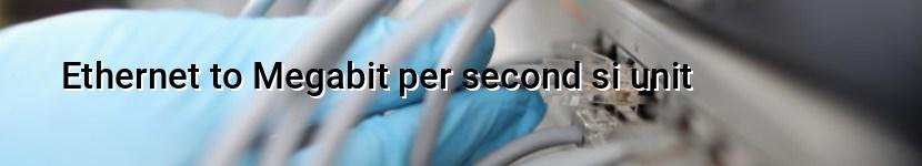 ethernet to megabit per second si unit