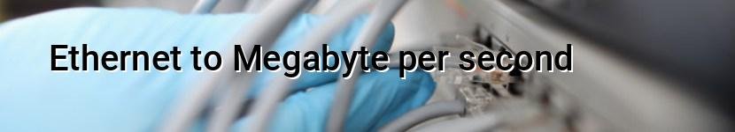 ethernet to megabyte per second