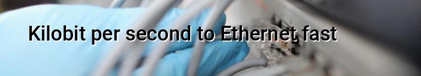 kilobit per second to ethernet fast
