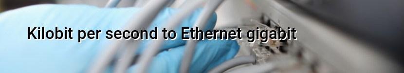 kilobit per second to ethernet gigabit