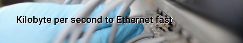 kilobyte per second to ethernet fast