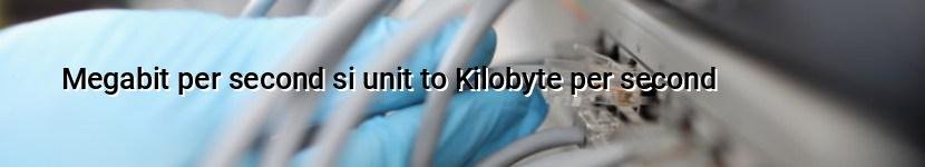 megabit per second si unit to kilobyte per second