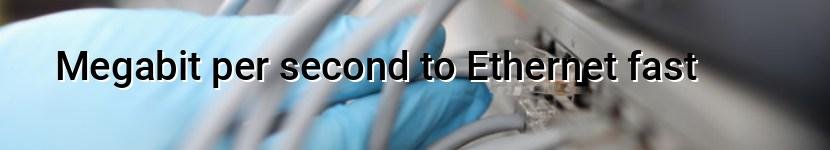 megabit per second to ethernet fast