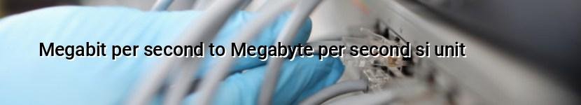 megabit per second to megabyte per second si unit