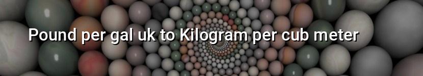 pound per gal uk to kilogram per cub meter