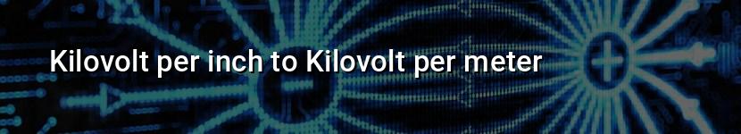 kilovolt per inch to kilovolt per meter