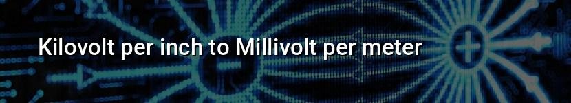 kilovolt per inch to millivolt per meter