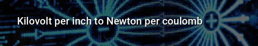 kilovolt per inch to newton per coulomb