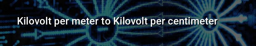 kilovolt per meter to kilovolt per centimeter