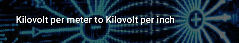 kilovolt per meter to kilovolt per inch