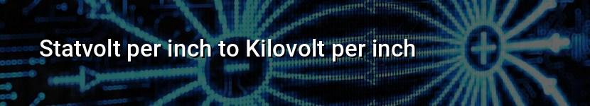 statvolt per inch to kilovolt per inch