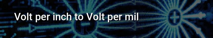volt per inch to volt per mil