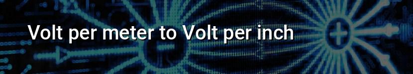 volt per meter to volt per inch