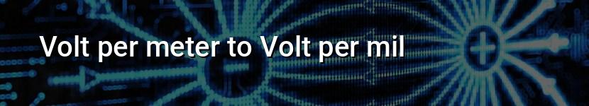 volt per meter to volt per mil