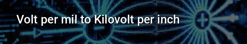 volt per mil to kilovolt per inch