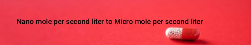 nano mole per second liter to micro mole per second liter