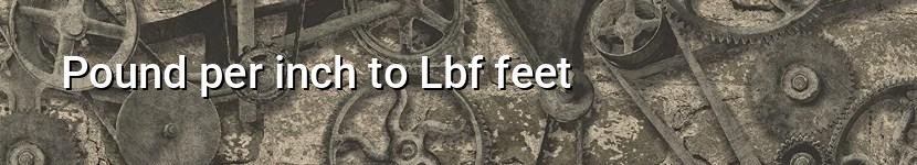 pound per inch to lbf feet