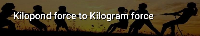 kilopond force to kilogram force