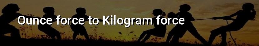 ounce force to kilogram force