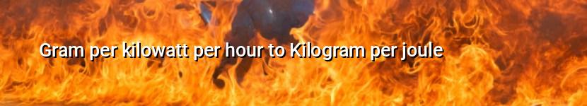 gram per kilowatt per hour to kilogram per joule