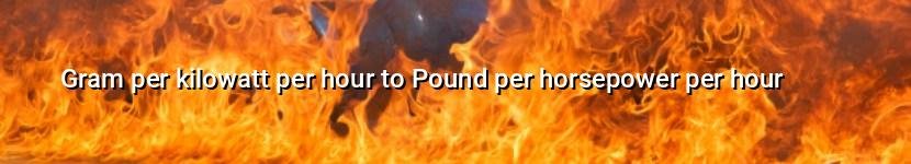 gram per kilowatt per hour to pound per horsepower per hour