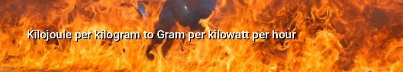 kilojoule per kilogram to gram per kilowatt per hour