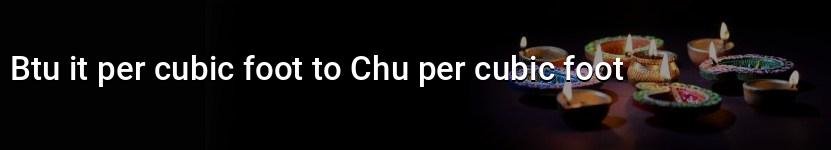 btu it per cubic foot to chu per cubic foot