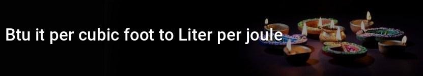 btu it per cubic foot to liter per joule