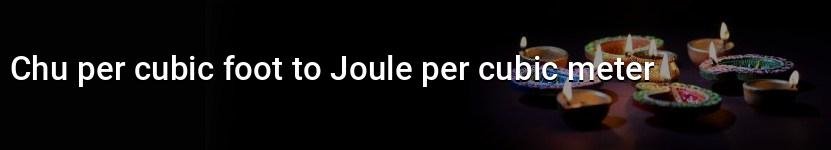 chu per cubic foot to joule per cubic meter