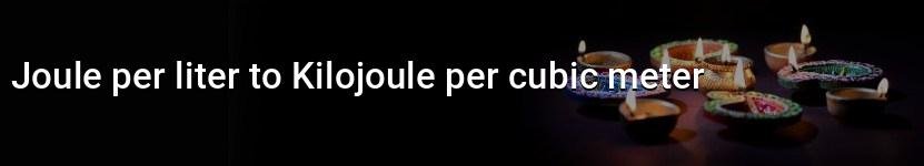 joule per liter to kilojoule per cubic meter