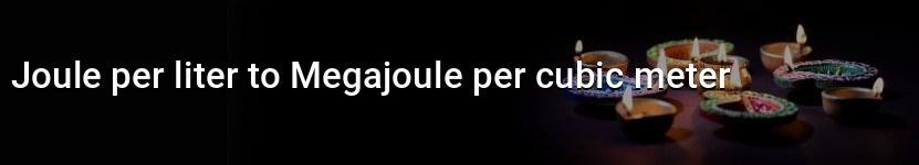 joule per liter to megajoule per cubic meter