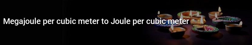 megajoule per cubic meter to joule per cubic meter