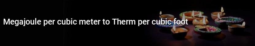 megajoule per cubic meter to therm per cubic foot
