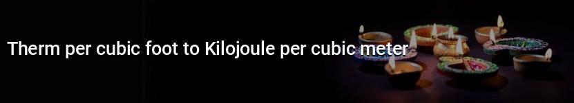 therm per cubic foot to kilojoule per cubic meter