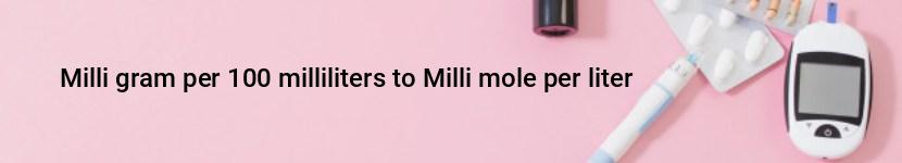 milli gram per 100 milliliters to milli mole per liter