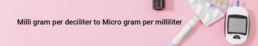 milli gram per deciliter to micro gram per milliliter