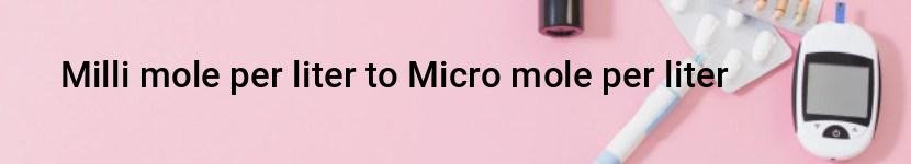 milli mole per liter to micro mole per liter