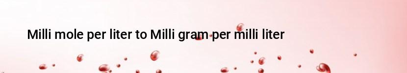 milli mole per liter to milli gram per milli liter