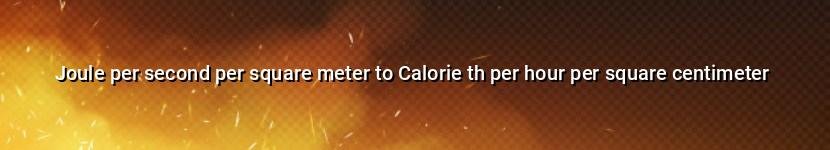 joule per second per square meter to calorie th per hour per square centimeter