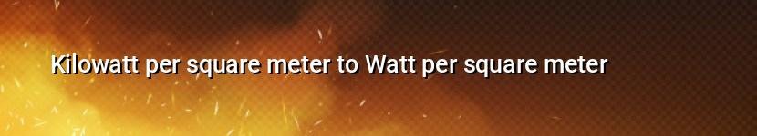 kilowatt per square meter to watt per square meter