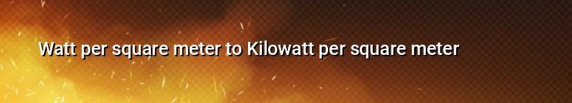watt per square meter to kilowatt per square meter