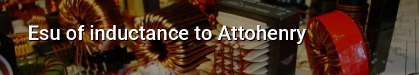 esu of inductance to attohenry