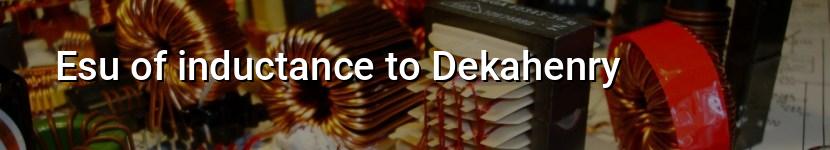 esu of inductance to dekahenry