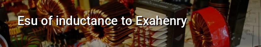 esu of inductance to exahenry