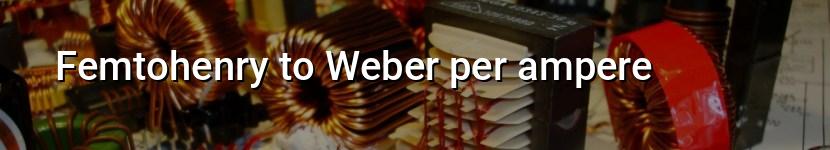 femtohenry to weber per ampere