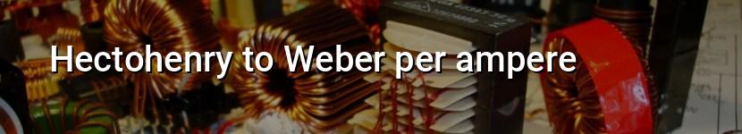 hectohenry to weber per ampere