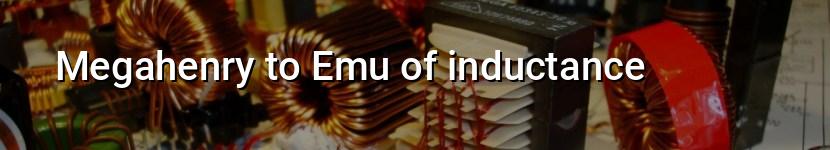 megahenry to emu of inductance