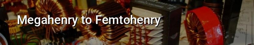 megahenry to femtohenry