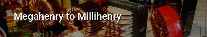 megahenry to millihenry
