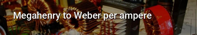 megahenry to weber per ampere